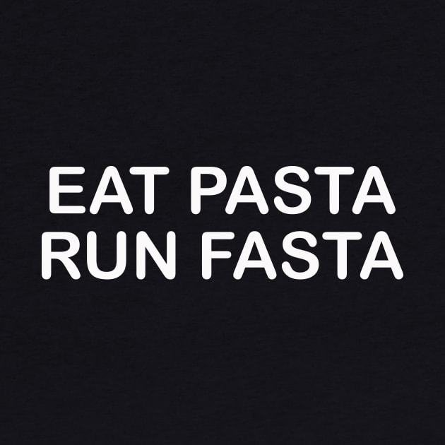 Eat Pasta Run Fasta by thedesignleague